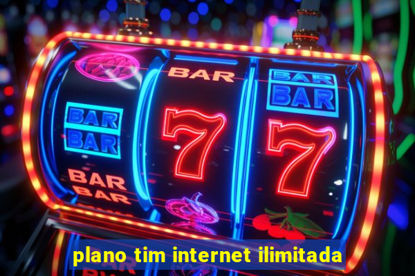 plano tim internet ilimitada